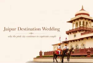 Jaipur Destination Weddings: Why the Pink City Continues to Captivate Couples