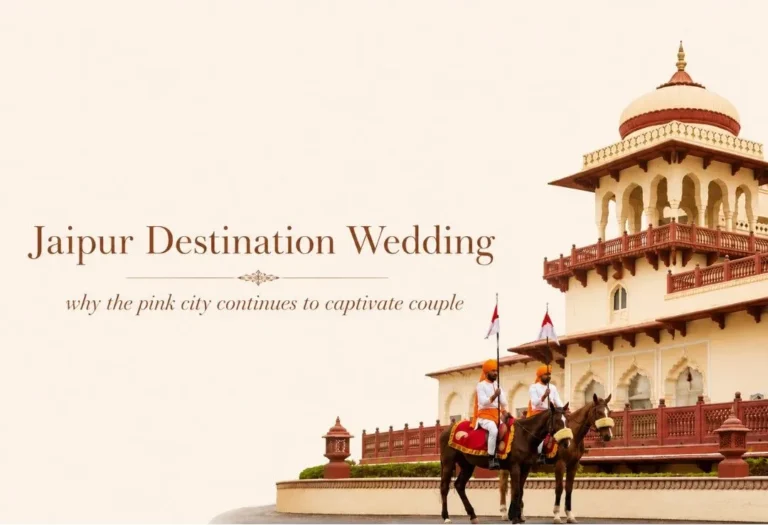 Jaipur Destination Weddings: Why the Pink City Continues to Captivate Couples